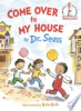Come over to my house by Seuss
