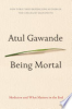 Being mortal by Gawande, Atul