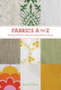 Fabrics_A_to_Z___the_essential_guide_to_choosing_and_using_fabric_for_sewing