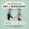The illustrated art of manliness by McKay, Brett