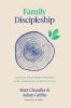 Family discipleship by Chandler, Matt