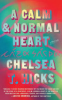 A calm & normal heart by Hicks, Chelsea T