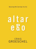 Altar_ego___becoming_who_God_says_you_are