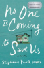 No one is coming to save us by Watts, Stephanie Powell
