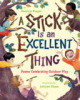 A Stick Is an Excellent Thing: Poems Celebrating Outdoor Play by Singer, Marilyn