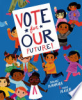 Vote for our future! by McNamara, Margaret