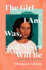 The girl I am, was, and never will be by Gibney, Shannon