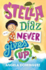 Stella Diaz never gives up by Dominguez, Angela