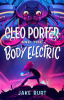 Cleo Porter and the body electric by Burt, Jake