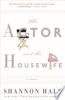The actor and the housewife by Hale, Shannon