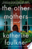 The other mothers. by Faulkner, Katherine