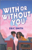 With or without you by Smith, Eric