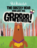 The grizzly bear who lost his grrrrr! by Biddulph, Rob