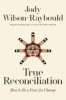 True reconciliation by Wilson-Raybould, Jody