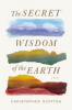The secret wisdom of the earth by Scotton, Christopher