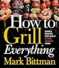 How to grill everything by Bittman, Mark