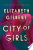 City of girls / by Gilbert, Elizabeth