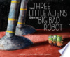 The three little aliens and the big bad robot by McNamara, Margaret