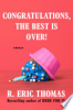 Congratulations, the best is over! by Thomas, R. Eric