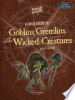 A_field_guide_to_goblins__gremlins__and_other_wicked_creatures