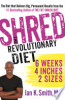 SHRED___the_revolutionary_diet___6_weeks__4_inches__2_sizes