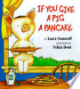 If you give a pig a pancake by Numeroff, Laura Joffe