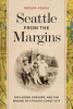 Seattle from the margins by Asaka, Megan