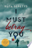 I must betray you by Sepetys, Ruta