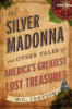 The Silver Madonna and Other Tales of America's Greatest Lost Treasures by Jameson, W. C