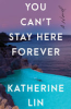 You can't stay here forever by Lin, Katherine
