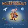 Mousetronaut : based on a (partially) true story by Kelly, Mark E