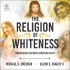 The_Religion_of_Whiteness__How_Racism_Distorts_Christian_Faith