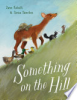 Something on the hill by Kohuth, Jane