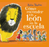 Cómo esconder un león en la escuela by Stephens, Helen