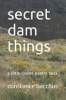 Secret dam things by Bacchus, Constance