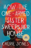 How the one-armed sister sweeps her house by Jones, Cherie