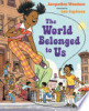 The world belonged to us by Woodson, Jacqueline