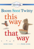 Boom Snot Twitty This Way That Way by Berneis, Susie
