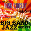 Big Band Jazz Greats, Vol.7 by Bing Crosby