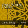 Only_When_I_Sleep__Celtic_Songs__Vol__5