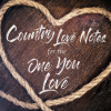 Country Love Notes For The One You Love by Various Artists