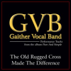 The Old Rugged Cross Made The Difference (Performance Tracks) by Gaither Vocal Band