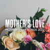 Mother_s_Love__Mother_s_Day_Songs_2022