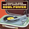 I Want To Give You My Everything: Soul Power by Various Artists
