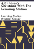 A children's Christmas with the Learning Station by Learning Station (Musical group)