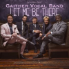 Let Me Be There by Gaither Vocal Band