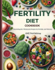 Fertility Diet Cookbook : Nourishing Life: Wholesome Recipes for Fertility and Wellness by Publishing, AMZ