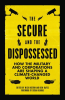The Secure and the Dispossessed by Authors, Various