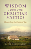 Wisdom_from_the_Christian_Mystics__How_to_Pray_the_Christian_Way