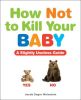 How Not to Kill Your Baby by Weinstein, Jacob Sager